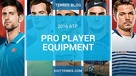 Men’s Tennis Gear - What the ATP Pro Players Are Using In 2016