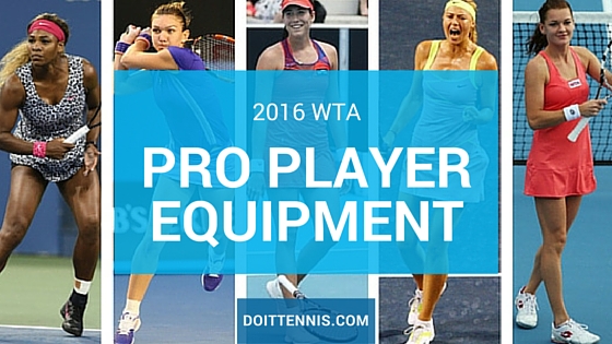 Women’s Tennis Gear - What the WTA Pro Players Are Using in 2016